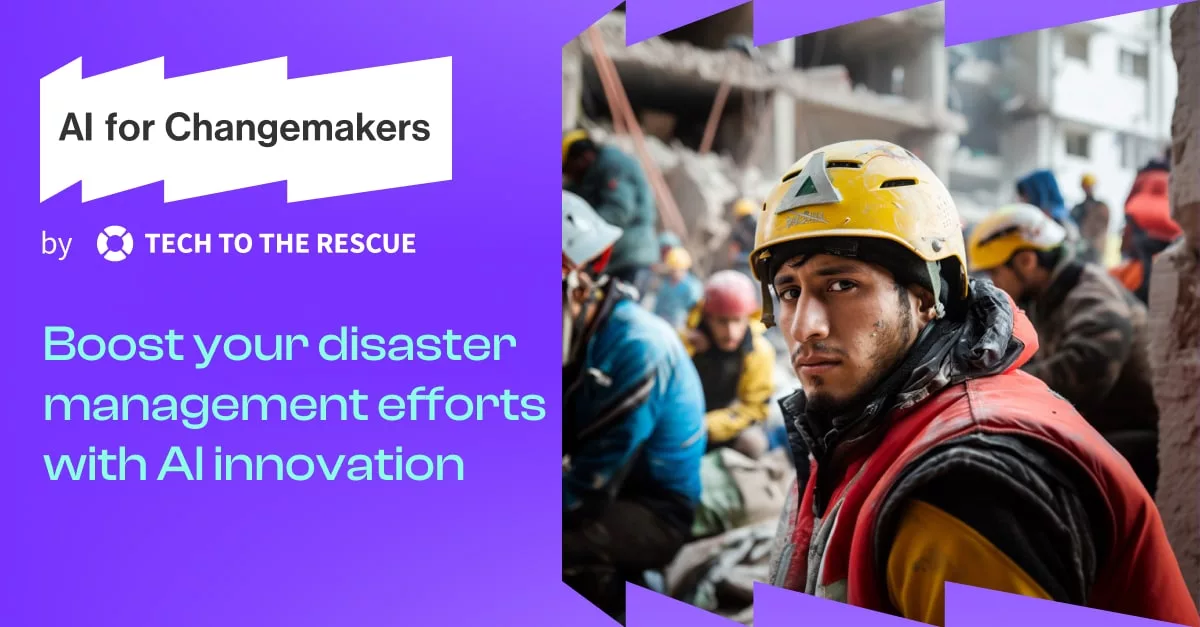Cohort 1: Disaster Management - AI for Changemakers by Tech To The Rescue